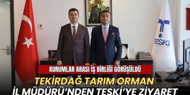 Tekirdağ haberleri - Tekirdağ İl Tarım Orman Müdürü'nden TESKİ'ye ziyaret