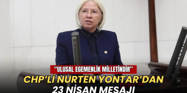 CHP'li Nurten Yontar'dan 23 Nisan mesajı: Ulusal egemenlik milletindir