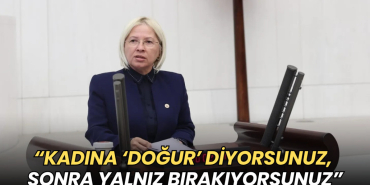 Nurten Yontar’dan Meclis’te sert çıkış: “Kadına ‘Doğur’ diyorsunuz, sonra yalnız bırakıyorsunuz”