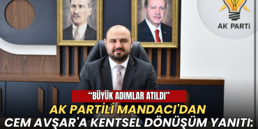 AK Partili Mandacı'dan Cem Avşar'a yanıt: Büyük adımlar atıldı