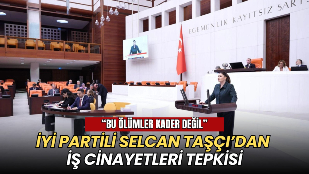 Tekirdağ haberleri - İYİ Partili Taşçı’dan iş cinayetleri tepkisi: Bu ölümler kader değil!