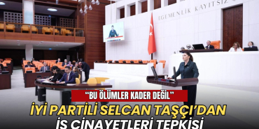 Tekirdağ haberleri - İYİ Partili Taşçı’dan iş cinayetleri tepkisi: Bu ölümler kader değil!