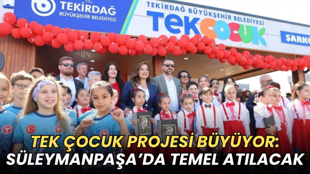 Tekirdağ haberleri - TEK Çocuk projesi büyüyor: Tekirdağ Büyükşehir 23 Nisan'da Süleymanpaşa'da temeli atacak!