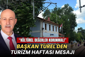 Tekirdağ haberleri - Başkan Türel'den Turizm Haftası mesajı: Kültürel değerler korunmalı