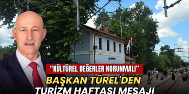 Tekirdağ haberleri - Başkan Türel'den Turizm Haftası mesajı: Kültürel değerler korunmalı