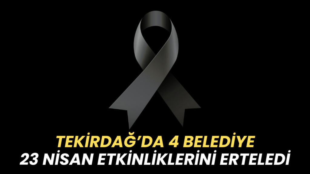 Tekirdağ haberleri - Tekirdağ'da 4 belediye 23 Nisan etkinliklerini erteledi