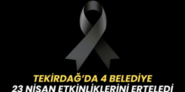 Tekirdağ haberleri - Tekirdağ'da 4 belediye 23 Nisan etkinliklerini erteledi