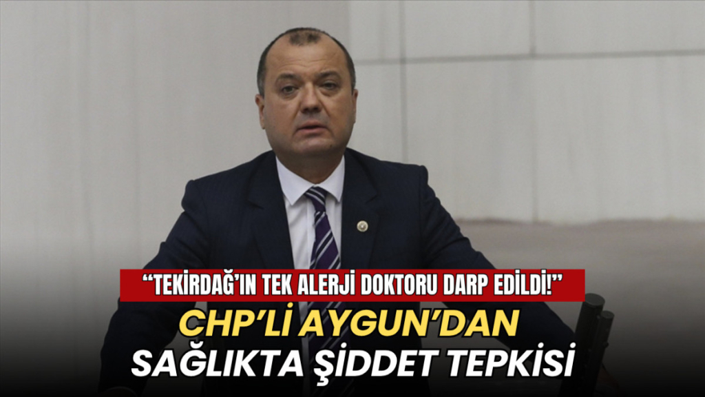Tekirdağ haberleri - CHP'li Aygun’dan sağlıkta şiddete tepki: Tekirdağ’ın tek alerji doktoru darp edildi, burnu kırıldı”