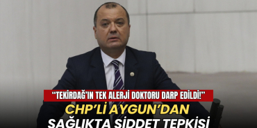Tekirdağ haberleri - CHP'li Aygun’dan sağlıkta şiddete tepki: Tekirdağ’ın tek alerji doktoru darp edildi, burnu kırıldı”