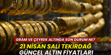 Tekirdağ altın fiyatları 21 Nisan 2026: Gram, çeyrek ve Cumhuriyet altını ne kadar? 9 Tekirdağ haberleri - Tekirdağ altın fiyatları 21 Nisan 2026: Gram, çeyrek ve Cumhuriyet altını ne kadar?