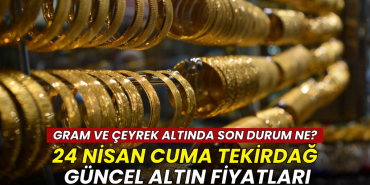 Tekirdağ haberleri - Tekirdağ altın fiyatları 24 Nisan 2026: Gram, çeyrek ve Cumhuriyet altını ne kadar?