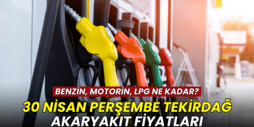 Tekirdağ haberleri - Tekirdağ akaryakıt fiyatları 30 Nisan 2026: Benzin, motorin ve LPG kaç TL?