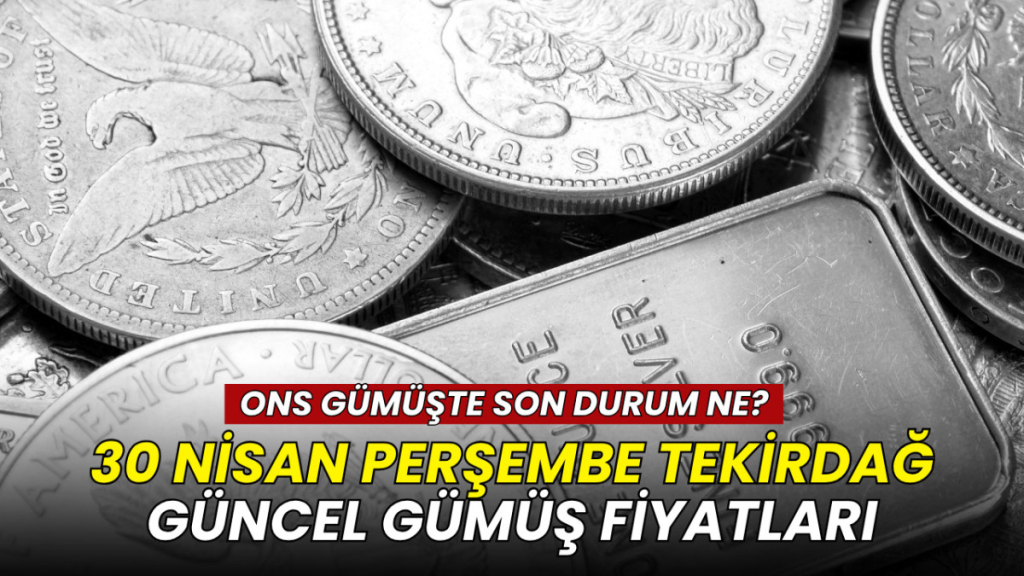 Tekirdağ haberleri - Tekirdağ gümüş fiyatları 30 Nisan 2026: Gram gümüş kaç TL oldu?