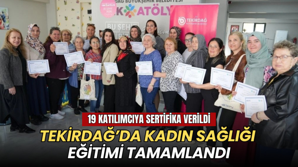 Tekirdağ haberleri - Tekirdağ’da kadın sağlığı eğitimi tamamlandı: 19 katılımcıya sertifika