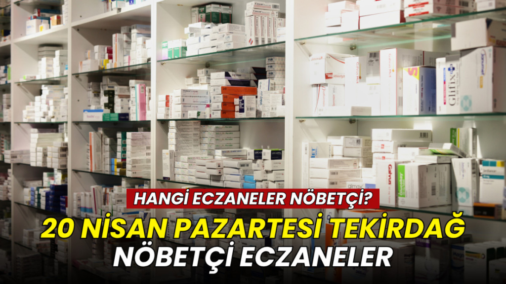 Tekirdağ haberleri - Tekirdağ nöbetçi eczaneler 20 Nisan 2026: İlçe ilçe güncel liste