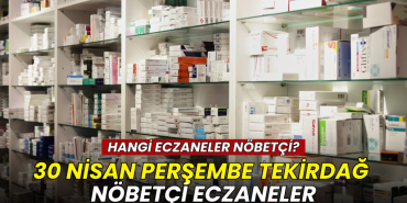 Tekirdağ haberleri - Tekirdağ nöbetçi eczaneler 30 Nisan 2026: İlçe ilçe güncel liste