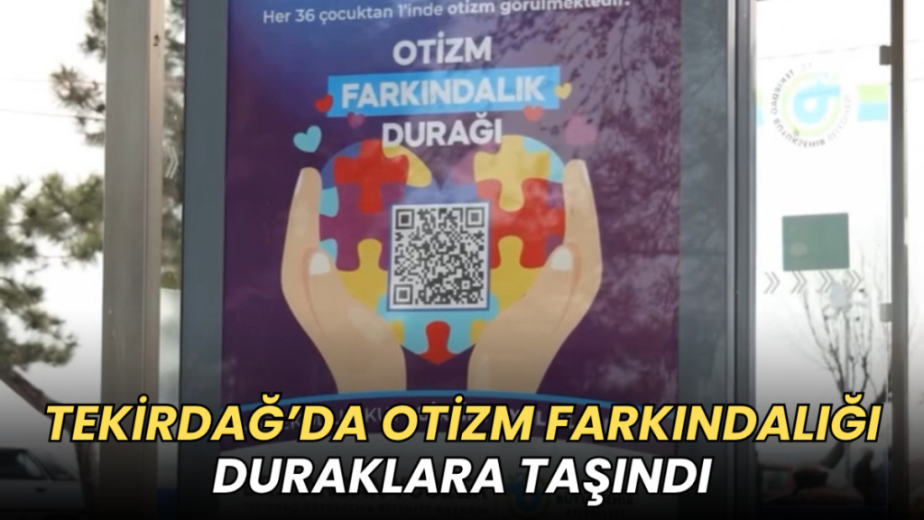 Tekirdağ haberleri - Tekirdağ’da otizm farkındalığı duraklara taşındı