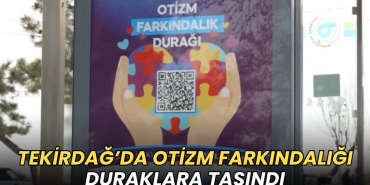 Tekirdağ haberleri - Tekirdağ’da otizm farkındalığı duraklara taşındı