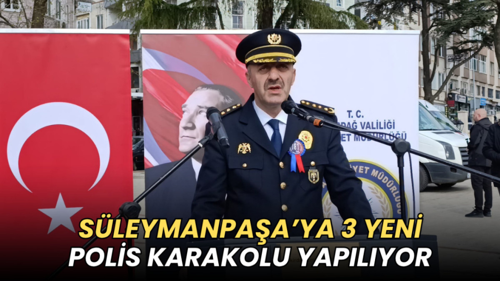 Tekirdağ haberleri - süleymanpaşA’yA 3 yeni polis karakolu yapılıyor