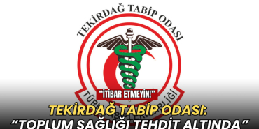 Tekirdağ haberleri - Tekirdağ Tabip Odası: Toplum sağlığı tehdit altında