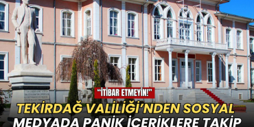 Tekirdağ Valiliği'nden sosyal medyada panik içeriklere takip 6 Tekirdağ haberleri - Tekirdağ Valiliği'nden sosyal medyada panik içeriklere takip