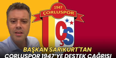 Tekirdağ haberleri - Başkan Sarıkurt'tan Çorluspor 1947’ye destek çağrısı
