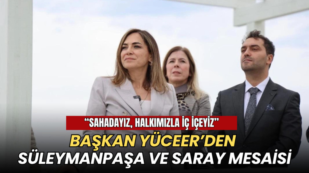 Başkan Yüceer’den Süleymanpaşa ve Saray mesaisi