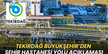 Tekirdağ haberleri - Tekirdağ Büyükşehir’den Şehir Hastanesi yolu açıklaması