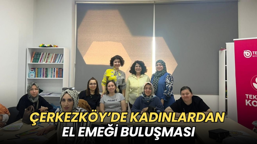 Tekirdağ haberleri - Çerkezköy’de kadınlardan el emeği buluşması