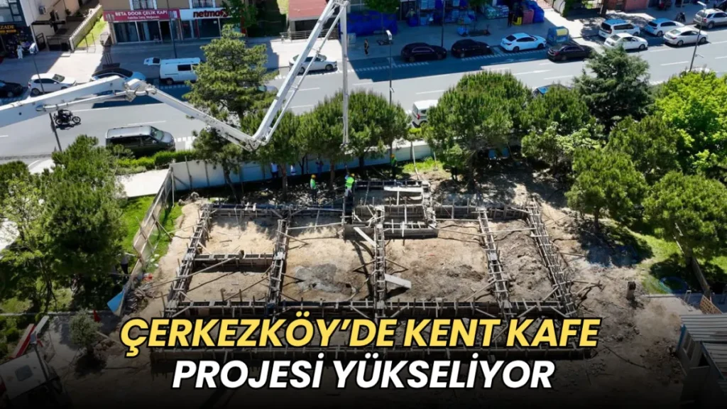 Tekirdağ haberleri - Çerkezköy’de Kent Kafe projesi yükseliyor
