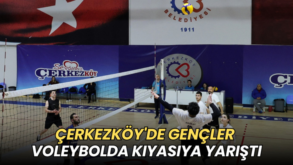 Tekirdağ haberleri - Çerkezköy'de gençler voleybolda kıyasıya yarıştı