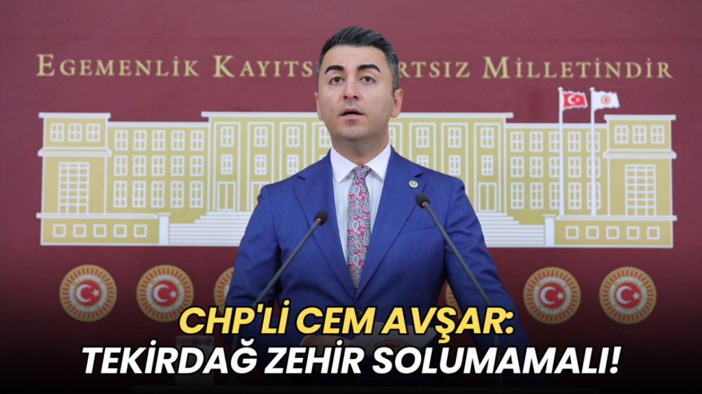 Tekirdağ haberleri - CHP'li Cem Avşar: Tekirdağ zehir solumamalı!