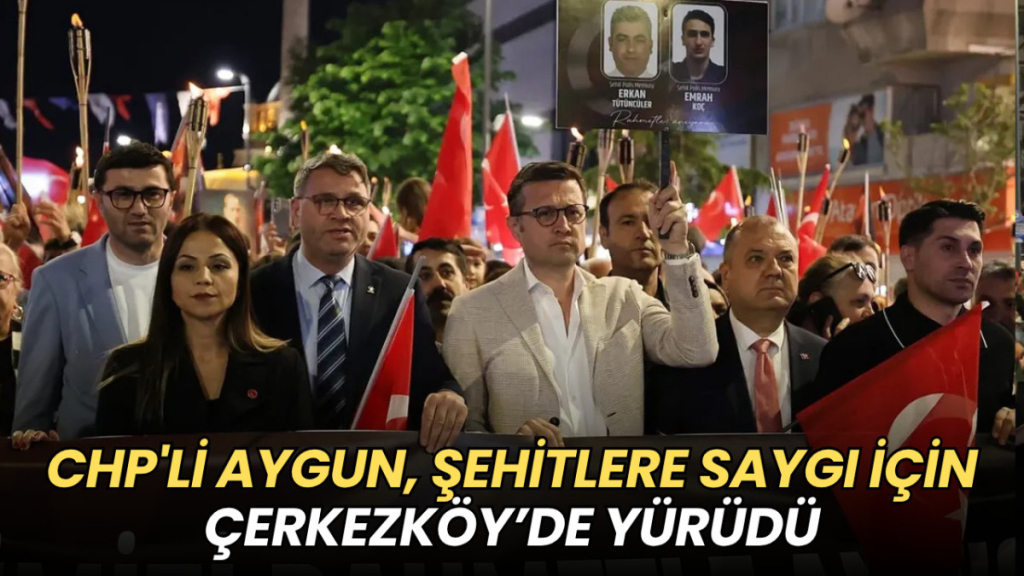 Tekirdağ haberleri - CHP'li Aygun, şehitlere saygı için Çerkezköy’de yürüdü