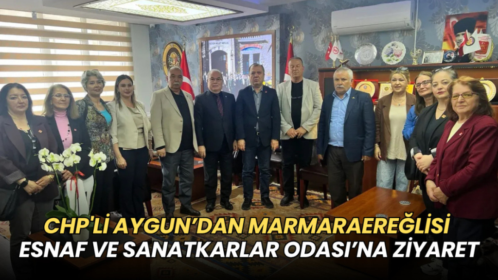 Tekirdağ haberleri - CHP'li Aygun’dan Marmaraereğlisi Esnaf ve Sanatkarlar Odası’na ziyaret