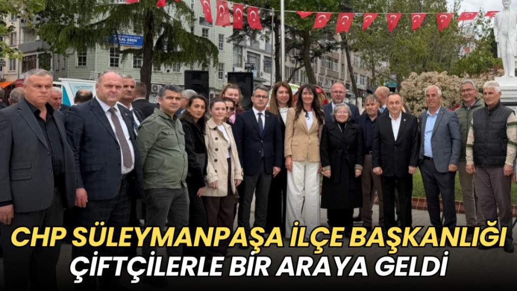 Tekirdağ haberleri - CHP Süleymanpaşa İlçe Başkanlığı çiftçilerle bir araya geldi