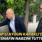 Tekirdağ haberleri - CHP’li Aygun Kapaklı’da esnafın nabzını tuttu