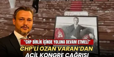 Tekirdağ haberleri - CHP’li Ozan Varan’dan acil kongre çağrısı
