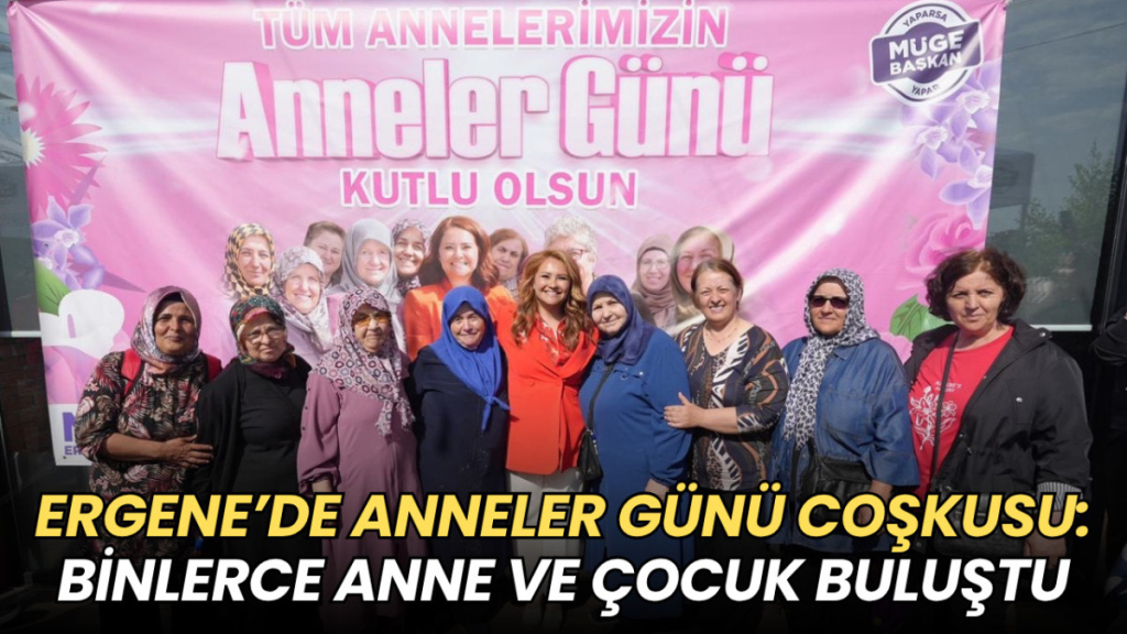 Tekirdağ haberleri - Ergene’de Anneler Günü coşkusu: Binlerce anne ve çocuk buluştu