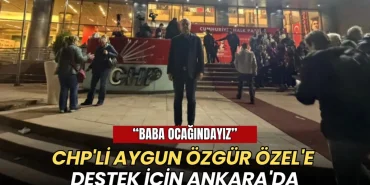 İlhami Özcan Aygun Özgür Özel'e destek için Ankara'da: Baba ocağındayız