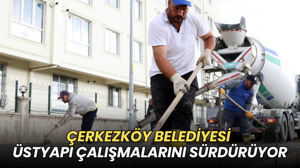 Tekirdağ haberleri - Çerkezköy Belediyesi üstyapı çalışmalarını sürdürüyor