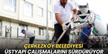 Tekirdağ haberleri - Çerkezköy Belediyesi üstyapı çalışmalarını sürdürüyor