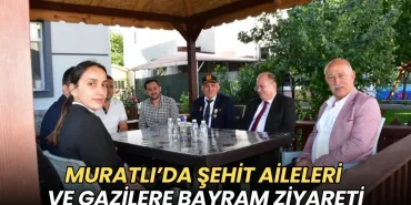 Tekirdağ haberleri - Muratlı’da şehit aileleri ve gazilere bayram ziyareti
