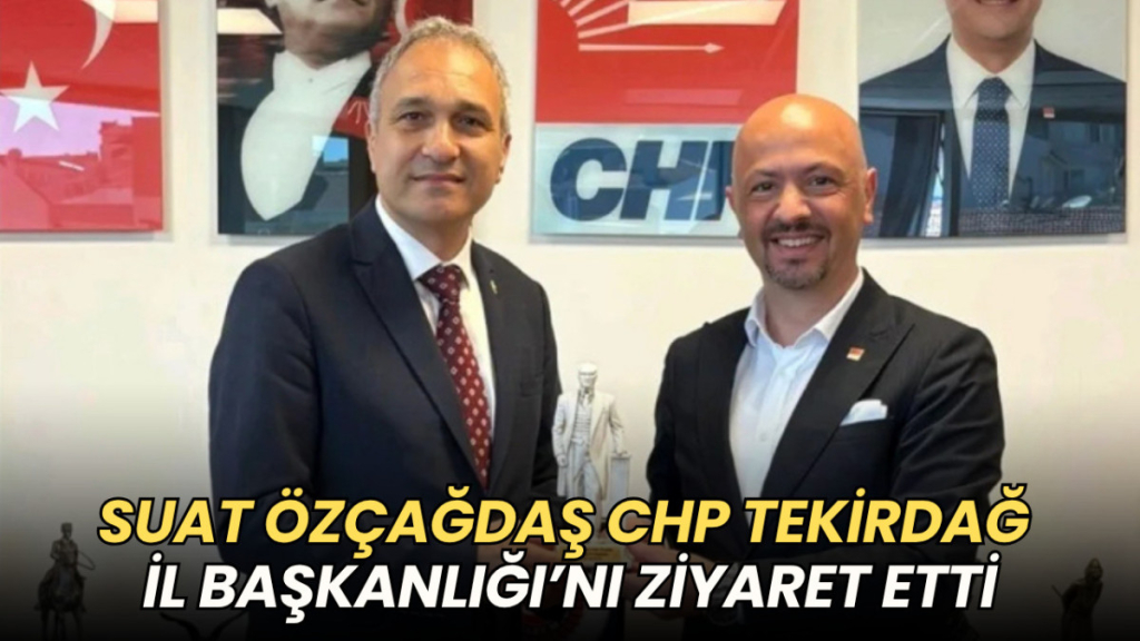 Tekirdağ haberleri - Suat Özçağdaş CHP Tekirdağ İl Başkanlığı’nı ziyaret etti