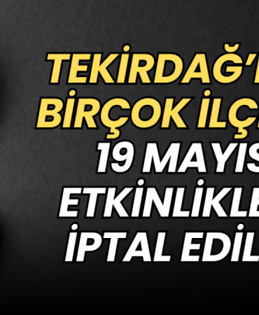 Tekirdağ haberleri - Tekirdağ’da birçok ilçede 19 Mayıs etkinlikleri iptal edildi