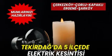 Tekirdağ’da elektrik kesintisi alarmı! 5 ilçede saatlerce elektrik olmayacak