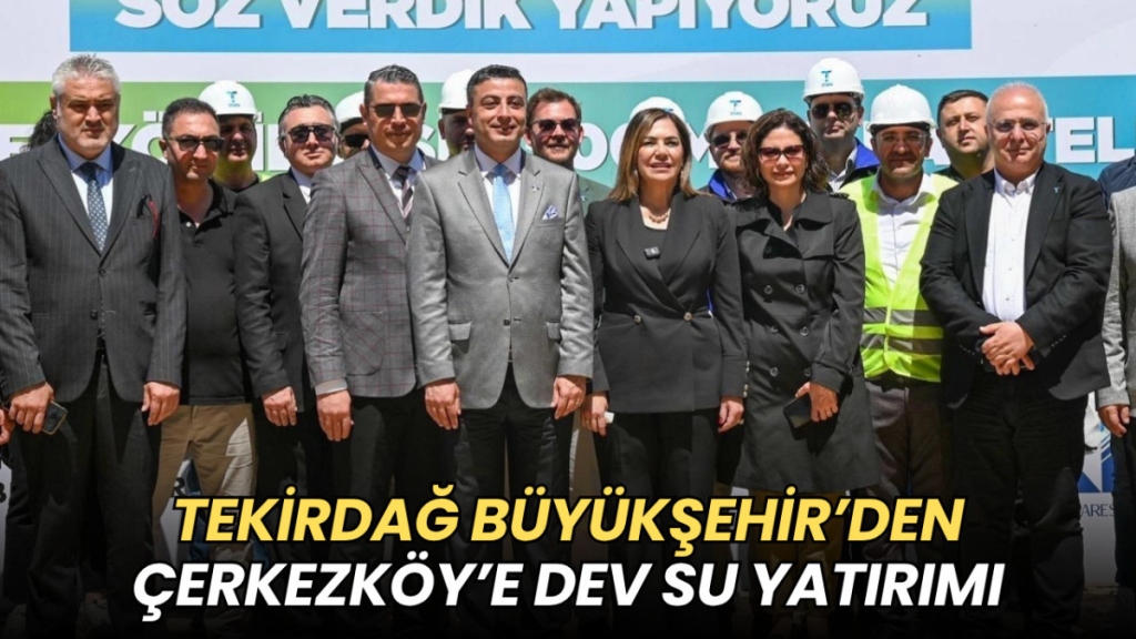 Tekirdağ haberleri - Tekirdağ Büyükşehir'den Çerkezköy’e dev su yatırımı