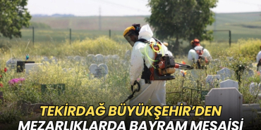 Tekirdağ haberleri - Tekirdağ Büyükşehir’den mezarlıklarda bayram mesaisi