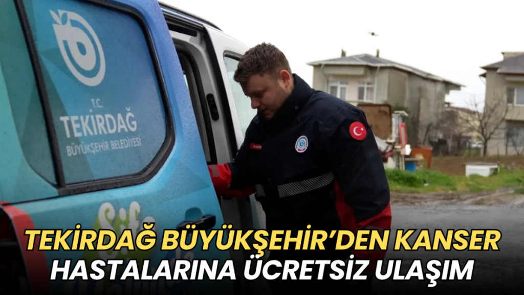 Tekirdağ haberleri - Tekirdağ Büyükşehir'den kanser hastalarına ücretsiz ulaşım