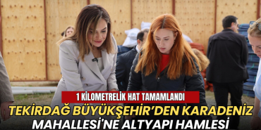 Tekirdağ haberleri - Tekirdağ Büyükşehir’den Karadeniz Mahallesi'ne altyapı hamlesi: 1 kilometrelik hat tamamlandı