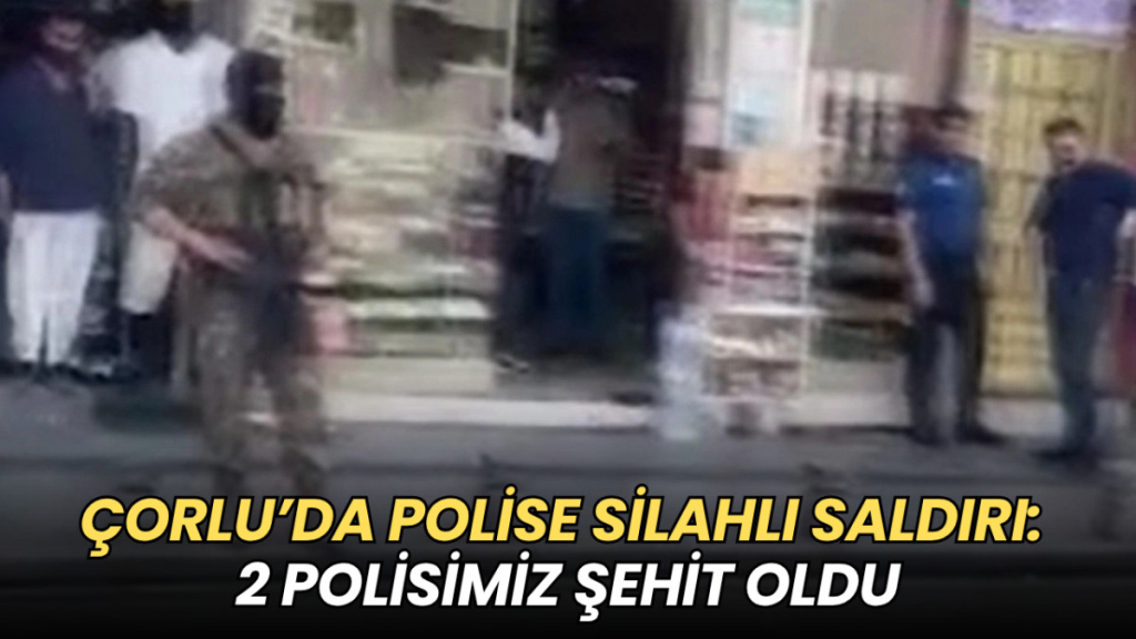 Tekirdağ haberleri - Çorlu’da polise silahlı saldırı: 2 polis şehit oldu